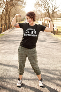 Surviving on Coffee & Dry Shampoo Tee