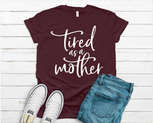 Load image into Gallery viewer, Tired as Mother Tee