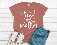 Load image into Gallery viewer, Tired as Mother Tee