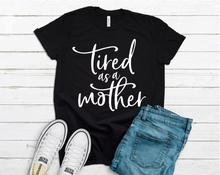 Load image into Gallery viewer, Tired as Mother Tee