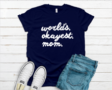 Load image into Gallery viewer, Worlds Okayest Mom Tee